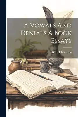 A fogadalmak és tagadások egy könyve Esszék - A Vowals And Denials A Book Essays