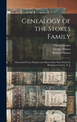 A Stokes család genealógiája: Thomas és Mary Stokes leszármazottai, akik Burlington megyében, N. J.-ben telepedtek le. - Genealogy of the Stokes Family: Descended From Thomas and Mary Stokes who Settled in Burlington County, N. J.