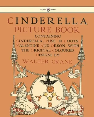 Hamupipőke képeskönyv - Hamupipőke, Csizmás Kandúr és Valentine és Orson - Illusztrálta: Walter Crane - Cinderella Picture Book - Containing Cinderella, Puss in Boots & Valentine and Orson - Illustrated by Walter Crane