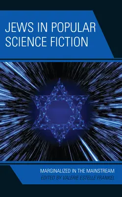 Zsidók a népszerű tudományos-fantasztikus irodalomban: A főáramlatban marginalizálva - Jews in Popular Science Fiction: Marginalized in the Mainstream