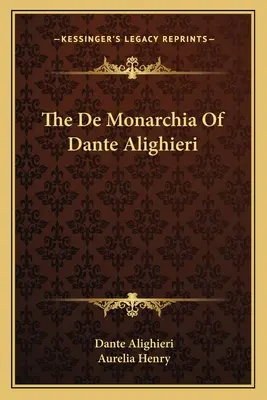 Dante Alighieri De Monarchia című könyve - The De Monarchia Of Dante Alighieri