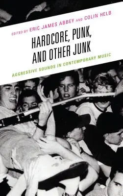 Hardcore, punk és más szemét: Agresszív hangok a kortárs zenében - Hardcore, Punk, and Other Junk: Aggressive Sounds in Contemporary Music