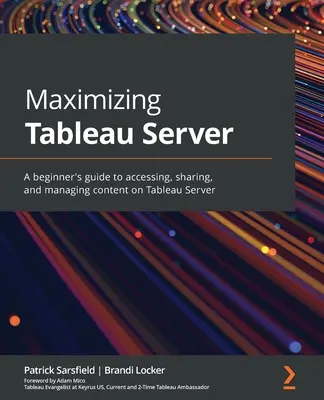 A Tableau Server maximalizálása: Kezdők útmutatója a Tableau Server tartalmának eléréséhez, megosztásához és kezeléséhez - Maximizing Tableau Server: A beginner's guide to accessing, sharing, and managing content on Tableau Server