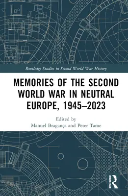 A második világháború emlékei a semleges Európában, 1945-2023 - Memories of the Second World War in Neutral Europe, 1945-2023