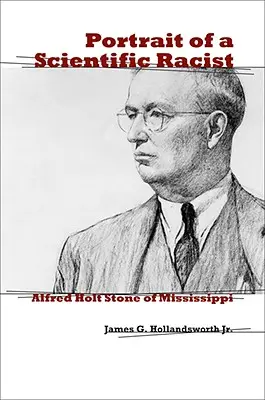 Egy tudományos rasszista portréja: Alfred Holt Stone of Mississippi - Portrait of a Scientific Racist: Alfred Holt Stone of Mississippi