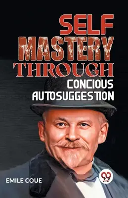 Önuralom a tudatos autoszuggesztión keresztül - Self Mastery Through Conscious Autosuggestion