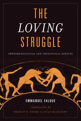 A szeretetteljes küzdelem: Fenomenológiai és teológiai viták - The Loving Struggle: Phenomenological and Theological Debates