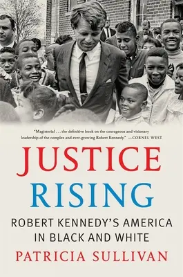 Justice Rising: Robert Kennedy Amerikája fekete-fehérben - Justice Rising: Robert Kennedy's America in Black and White