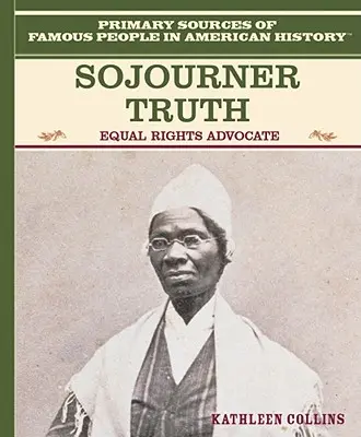 Sojourner Truth: az egyenlő jogok szószólója - Sojourner Truth: Equal Rights Advocate