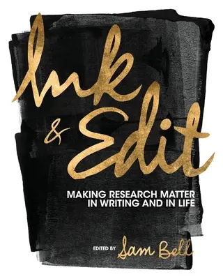 Ink and Edit: Making Research Matter in Writing and in Life (Tinta és szerkesztés: A kutatás fontossága az írásban és az életben) - Ink and Edit: Making Research Matter in Writing and in Life