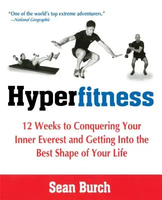 Hyperfitness: 12 hét a belső Everest meghódításához és életed legjobb formájába kerüléshez - Hyperfitness: 12 Weeks to Conquering Your Inner Everest and Getting Into the Best Shape of Your Life
