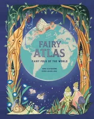 A tündératlasz: A világ tündérmeséi - The Fairy Atlas: Fairy Folk of the World