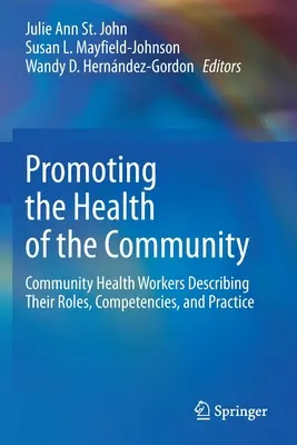 A közösség egészségének előmozdítása: Community Health Workers Describing Their Roles, Competencies, and Practice (A közösségi egészségügyi dolgozók szerepének, kompetenciáinak és gyakorlatának leírása) - Promoting the Health of the Community: Community Health Workers Describing Their Roles, Competencies, and Practice