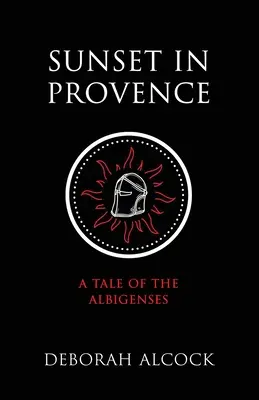 Naplemente Provence-ban: Az albigensek története - Sunset in Provence: A Tale of the Albigenses