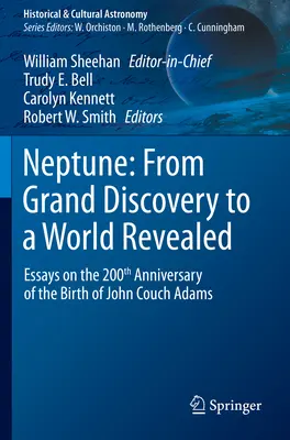 Neptune: From Grand Discovery to a World Revealed: Esszék John Couch Adams születésének 200. évfordulójára - Neptune: From Grand Discovery to a World Revealed: Essays on the 200th Anniversary of the Birth of John Couch Adams