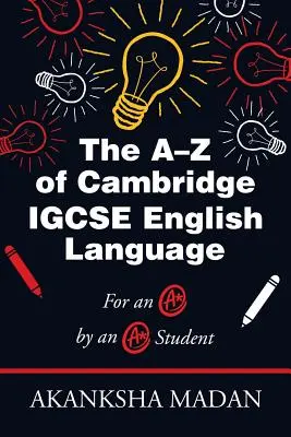 A-Z of Cambridge Igcse English Language: Egy A*-os diák által egy A*-os diáknak - The A-Z of Cambridge Igcse English Language: For an A* by an A* Student