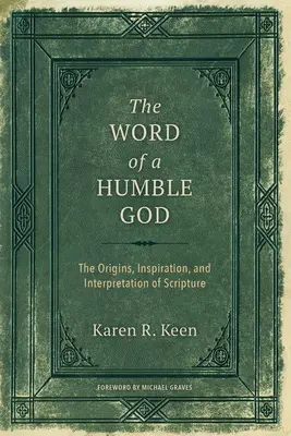 Az alázatos Isten szava: A Szentírás eredete, ihletése és értelmezése - The Word of a Humble God: The Origins, Inspiration, and Interpretation of Scripture