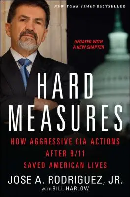 Kemény intézkedések: How Aggressive CIA Actions After 9/11 Saved American Lives (Hogyan mentettek meg amerikai életeket 9/11 után) - Hard Measures: How Aggressive CIA Actions After 9/11 Saved American Lives