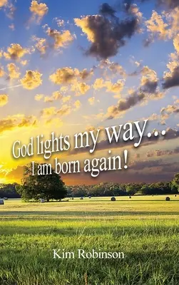 Isten megvilágítja az utamat: Újjászülettem! - God Lights My Way: I Am Born Again!