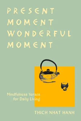 Jelen pillanat csodálatos pillanata (átdolgozott kiadás): Versek a mindennapi élethez - Frissített harmadik kiadás - Present Moment Wonderful Moment (Revised Edition): Verses for Daily Living-Updated Third Edition