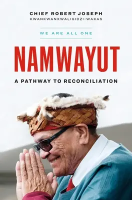 Namwayut - Mindannyian egyek vagyunk: Út a megbékéléshez - Namwayut--We Are All One: A Pathway to Reconciliation