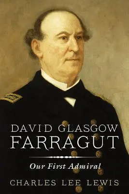 David Glasgow Farragut: Farragutag: Az első admirálisunk - David Glasgow Farragut: Our First Admiral