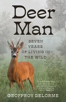 Szarvasember: Hét év élet a vadonban - Deer Man: Seven Years of Living in the Wild