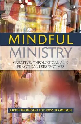 Mindful Ministry: Kreatív, teológiai és gyakorlati perspektívák - Mindful Ministry: Creative, Theological and Practical Perspectives