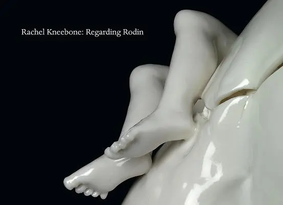 Rachel Kneebone: Rodinre vonatkozóan - Rachel Kneebone: Regarding Rodin