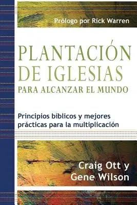 Plantacin de Iglesias para Alcanzar el Mundo: Principios bblicos y mejores prcticas para la multiplicacin