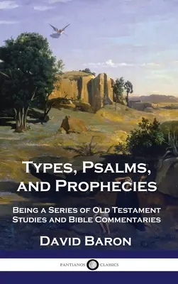 Típusok, zsoltárok és próféciák: Ószövetségi tanulmányok és bibliai kommentárok sorozata - Types, Psalms, and Prophecies: Being a Series of Old Testament Studies and Bible Commentaries