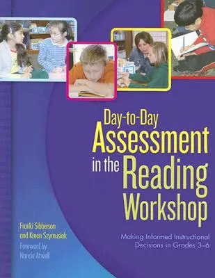 Napi értékelés az olvasóműhelyben: Megalapozott oktatási döntések meghozatala a 3-6. osztályban - Day-To-Day Assessment in the Reading Workshop: Making Informed Instructional Decisions in Grades 3-6