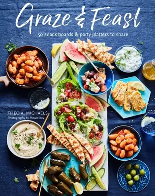 Grazing & Feasting Boards: 50 mesés megosztó tál minden hangulathoz és alkalomhoz - Grazing & Feasting Boards: 50 Fabulous Sharing Platters for Every Mood and Occasion