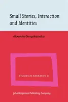 Kis történetek, interakciók és identitások (Georgakopoulou Alexandra (King's College London)) - Small Stories, Interaction and Identities (Georgakopoulou Alexandra (King's College London))