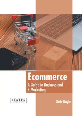 E-kereskedelem: Útmutató az üzleti és e-Marketinghez - Ecommerce: A Guide to Business and E-Marketing