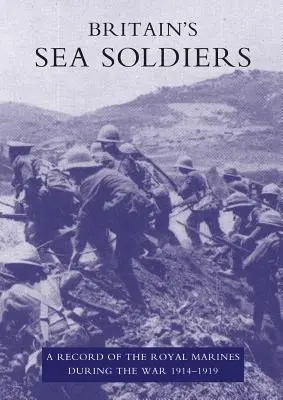 Britain's Sea Soldiers (Nagy-Britannia tengeri katonái): A Record of the Royal Marines During the War 1914-1919 (A Királyi Tengerészgyalogság feljegyzései a háború alatt 1914-1919) - Britain's Sea Soldiers: A Record of the Royal Marines During the War 1914-1919