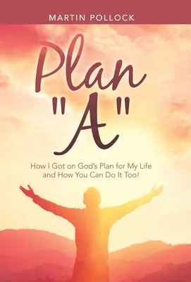 A terv: Hogyan kerültem Isten tervére az életemmel kapcsolatban, és hogyan teheted meg te is! - Plan A: How I Got on God's Plan for My Life and How You Can Do It Too!