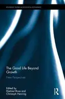 A jó élet a növekedésen túl: Új perspektívák - The Good Life Beyond Growth: New Perspectives