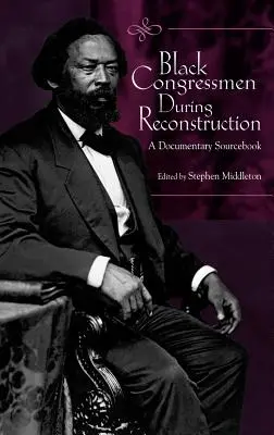 Fekete kongresszusi képviselők a rekonstrukció idején: A Documentary Sourcebook - Black Congressmen During Reconstruction: A Documentary Sourcebook