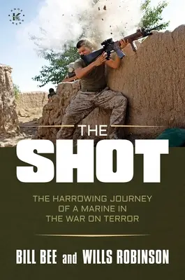 A lövés: Egy tengerészgyalogos megrázó utazása a terrorizmus elleni háborúban - The Shot: The Harrowing Journey of a Marine in the War on Terror