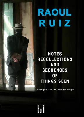 Feljegyzések, visszaemlékezések és a látott dolgok sorozata: Szemelvények egy bensőséges naplóból - Notes, Recollections and Sequences of Things Seen: Excerpts from an Intimate Diary