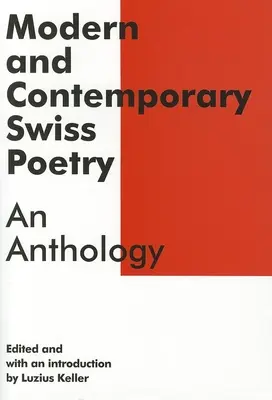 Modern és kortárs svájci költészet: Antológia - Modern and Contemporary Swiss Poetry: An Anthology