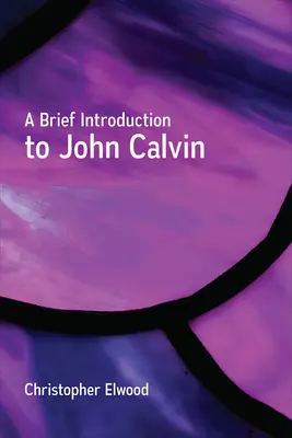 Rövid bevezetés Kálvin Jánoshoz - A Brief Introduction to John Calvin