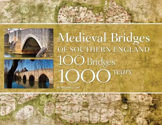 Dél-Anglia középkori hídjai: 100 híd, 1000 év - Medieval Bridges of Southern England: 100 Bridges, 1000 Years