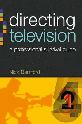 A televíziózás rendezése: A Professional Survival Guide - Directing Television: A Professional Survival Guide