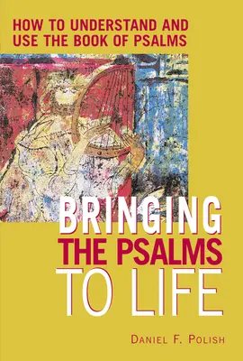 A zsoltárok életre keltése: Hogyan értsük és használjuk a zsoltárok könyvét? - Bringing the Psalms to Life: How to Understand and Use the Book of Psalms