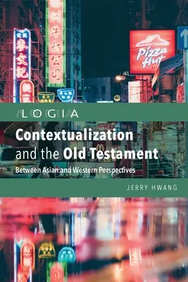 A kontextualizáció és az Ószövetség: Ázsiai és nyugati perspektívák között - Contextualization and the Old Testament: Between Asian and Western Perspectives