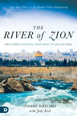 A Sion folyója: Igaz történetek az ébredésről: Izraeltől Azusán át napjainkig - The River of Zion: True Stories of Revival: From Israel to Azusa to Today