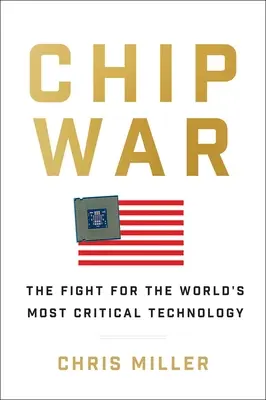 Chipháború: Harc a világ legkritikusabb technológiájáért - Chip War: The Fight for the World's Most Critical Technology