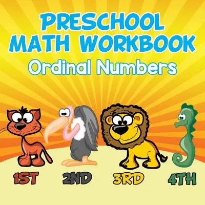 Óvodai matematikai munkafüzet: Ordinális számok - Preschool Math Workbook: Ordinal Numbers